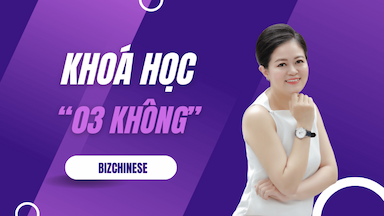 BizChinese - Bạn sẽ được gì từ Khoá học  "3 không" ?